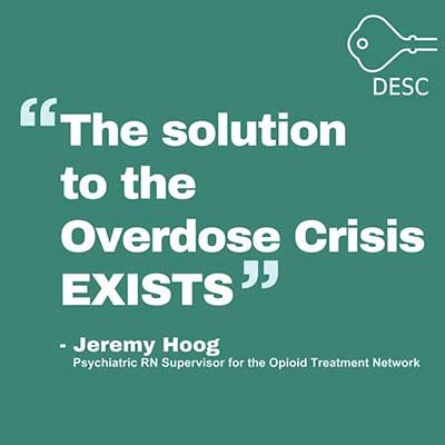 The solution to the overdose crisis exists--Jeremy Hoog, psychiatric RN supervisor for the Opioid Treatment Network.